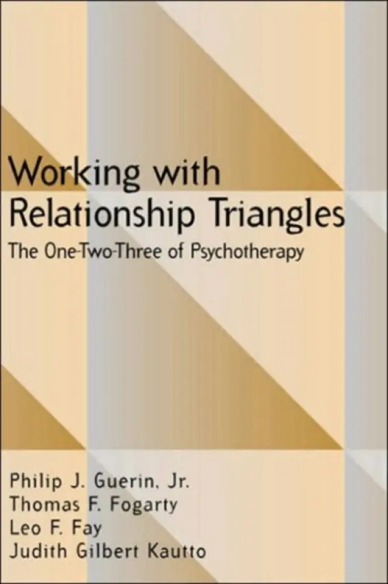 Working with Relationship Triangles - Guerin, Jr., Philip J. (Center for Family Learning, United States) a Fogarty, Thomas F. (Center for Family Learning, United States) a Fay, Leo F. (Center for Family Learning, United States) a Kautto, Judith Gilbert (Center for Family Learning, United States)