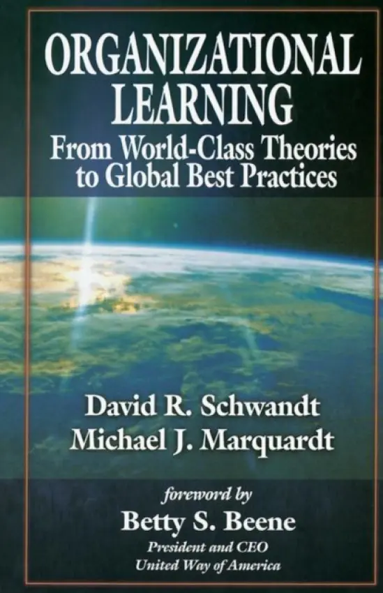 Organizational Learning - Schwandt, David (Consultant, Washington, DC, USA) a Marquardt, Michael J. (George Washington University, Reston, Virginia, USA)