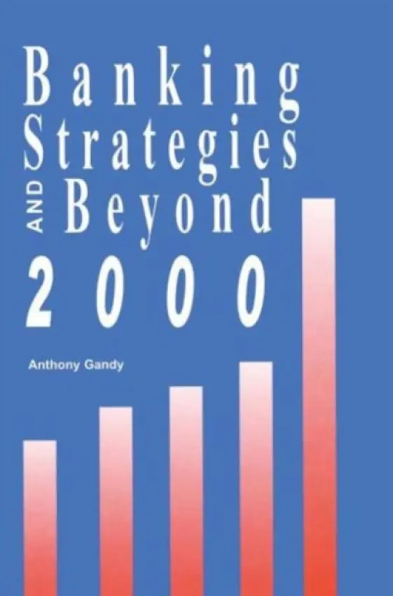 Banking Strategies Beyond 2000 - Gandy, Anthony