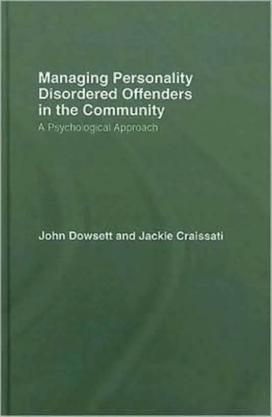 Managing Personality Disordered Offenders in the Community - Dowsett, John a Craissati, Jackie