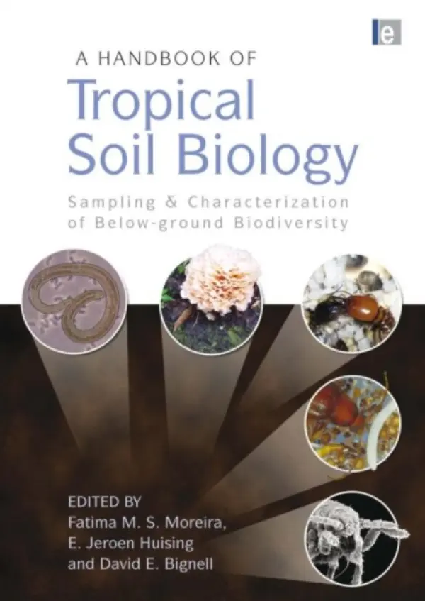 Handbook of Tropical Soil Biology - Moreira, Fatima M. S. a Huising, E. Jeroen a Bignell, David E.