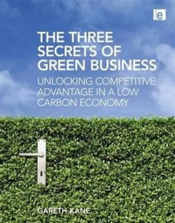Three Secrets of Green Business - Kane, Gareth