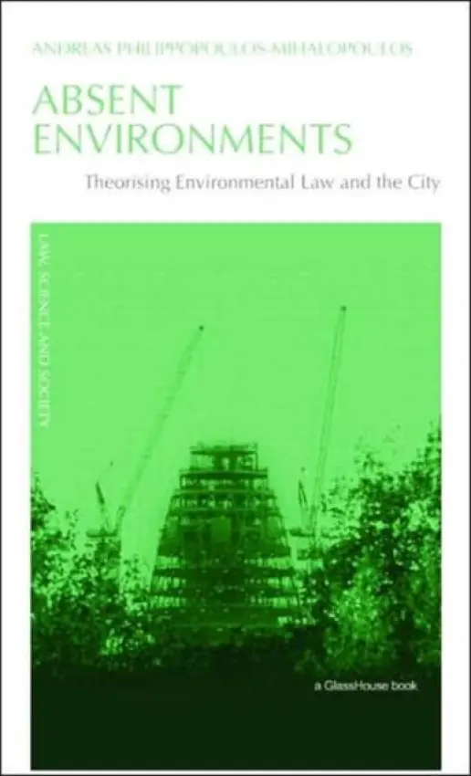 Absent Environments - Philippopoulos-Mihalopoulos, Andreas (University of Westminster, London, UK)