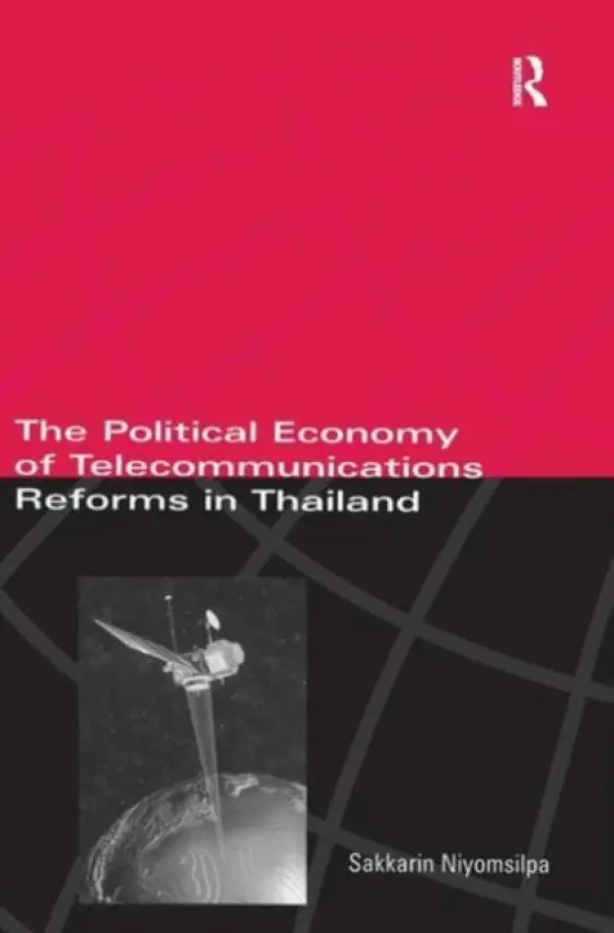 Political Economy of Telecommunicatons Reforms in Thailand - Niyomsilpa, Sakkarin (Mahidol University, Thailand)