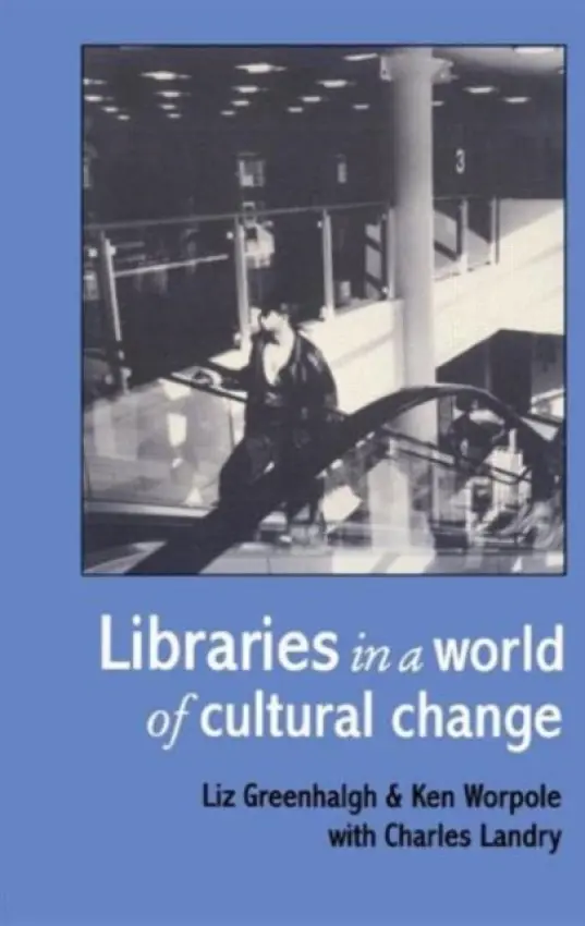 Libraries In A World Of Cultural Change - Greenhalgh, Liz a Worpole, Ken