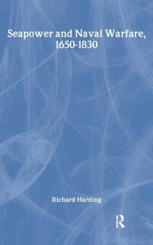 Seapower and Naval Warfare, 1650-1830 - Harding, Richard a Harding, Richard