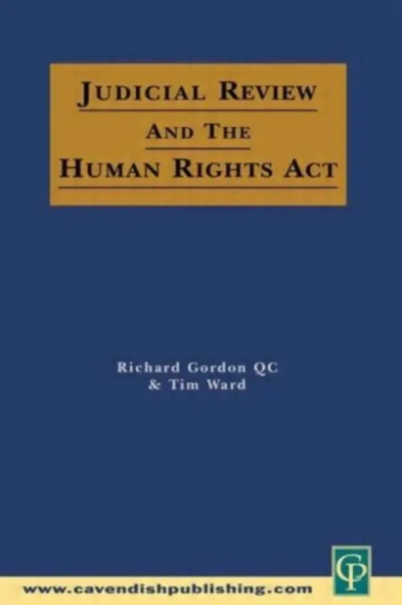 Judicial Review & the Human Rights Act - Gordon, Richard a Ward, Tim