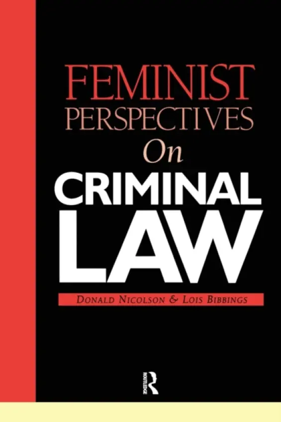 Feminist Perspectives on Criminal Law - Bibbings, Lois (University of Bristol, UK) a Nicolson, Donald (University of Strathclyde, UK)