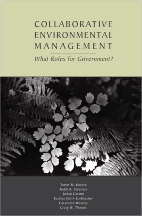 Collaborative Environmental Management - Koontz, Tomas M. a Steelman, Toddi A. a Carmin, JoAnn a Korfmacher, Katrina Smith a Moseley, Cassandra a Thomas, Craig W.