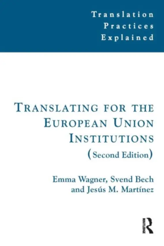 Translating for the European Union Institutions - Wagner, Emma a Bech, Svend a Martinez, Jesus