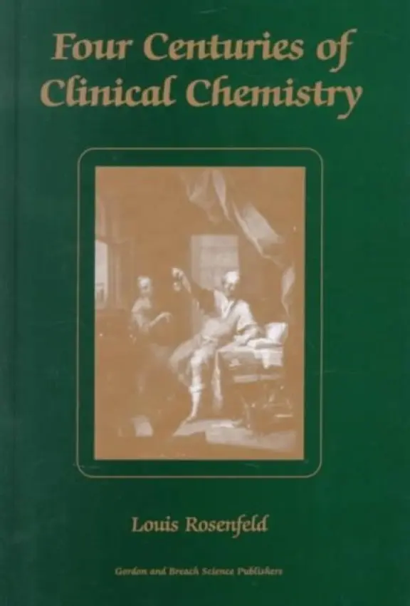 Four Centuries of Clinical Chemistry - Rosenfeld, Louis (New York University Medica)