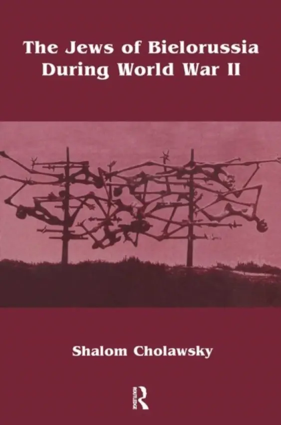 Jews of Bielorussia During World War II - Cholawsky, Shalom