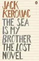 The Sea is My Brother : The Lost Novel - Jack Kerouac