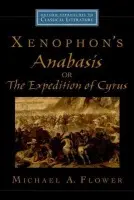 Xenophon's Anabasis, or The Expedition of Cyrus - Flower, Michael A. (Senior Research Scholar, Senior Research Scholar, Princeton University)