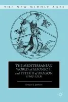 Mediterranean World of Alfonso II and Peter II of Aragon (1162-1213) - Jenkins, E.