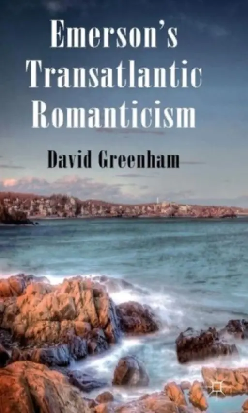 Emerson's Transatlantic Romanticism - Greenham, D.