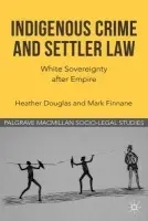 Indigenous Crime and Settler Law - Douglas, H. a Finnane, M.