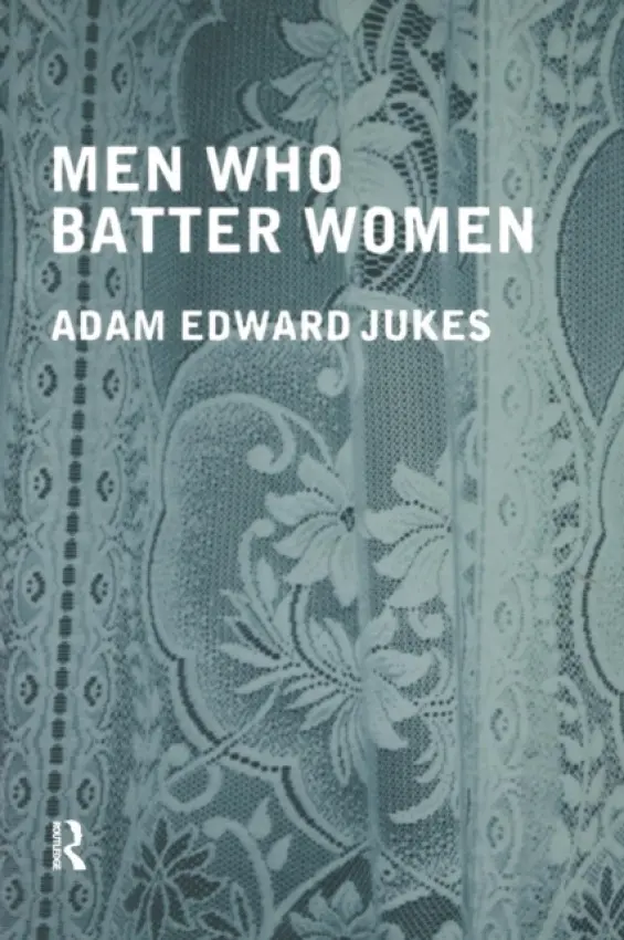 Men Who Batter Women - Jukes, Adam Edward