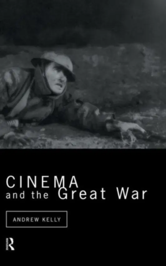 Cinema and the Great War - Kelly, Andrew