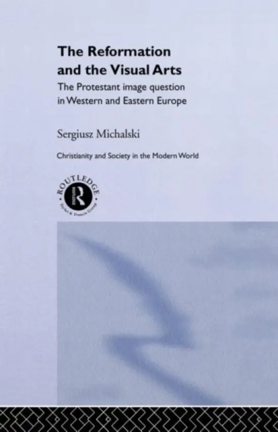 Reformation and the Visual Arts - Michalski, Sergiusz