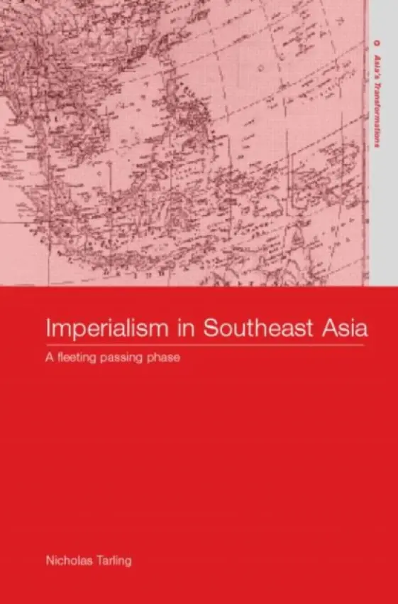 Imperialism in Southeast Asia - Tarling, Nicholas (University of Auckland, New Zealand)