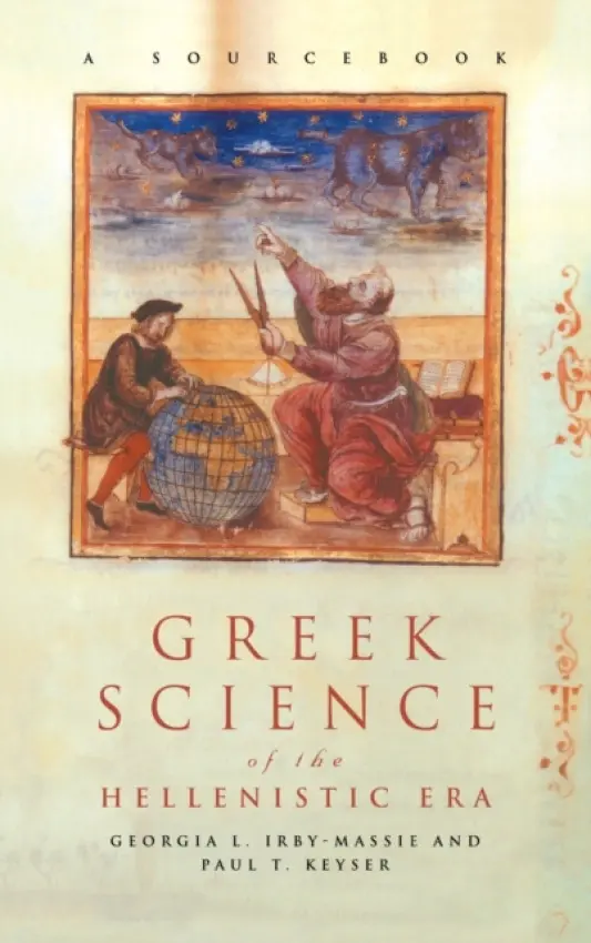 Greek Science of the Hellenistic Era - Irby-Massie, Georgia L. a Keyser, Paul T.