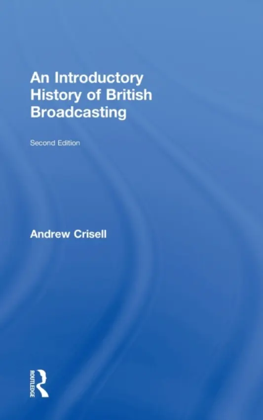 Introductory History of British Broadcasting - Crisell, Andrew