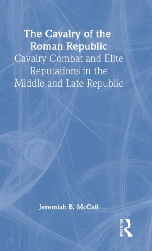 Cavalry of the Roman Republic - McCall, Jeremiah B.