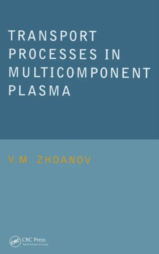 Transport Processes in Multicomponent Plasma - Zhdanov, V.M. (Moscow Engineering Physics Institute, Russia)