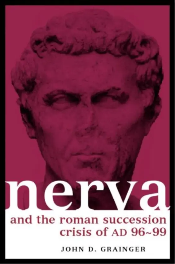 Nerva and the Roman Succession Crisis of AD 96-99 - Grainger, John D.