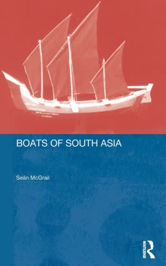Boats of South Asia - Mcgrail, Sean (Southampton University, UK) a Blue, Lucy a Kentley, Eric a Palmer, Colin