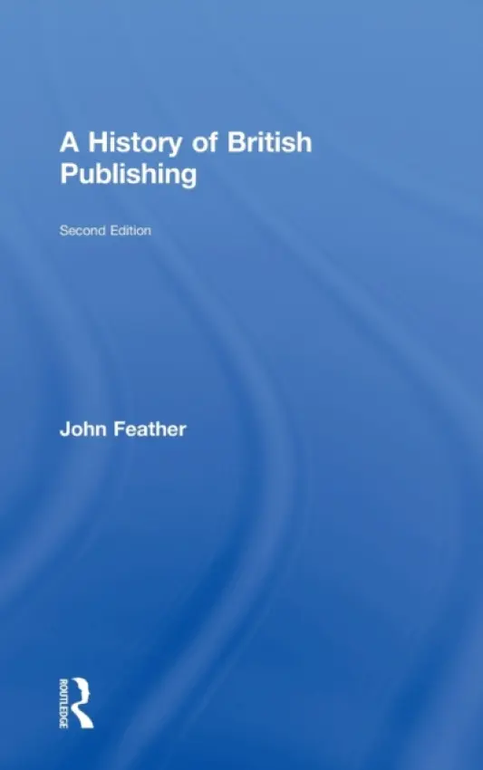 History of British Publishing - Feather, John (Loughborough University, UK)
