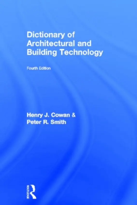 Dictionary of Architectural and Building Technology - Cowan, Henry a Smith, Peter