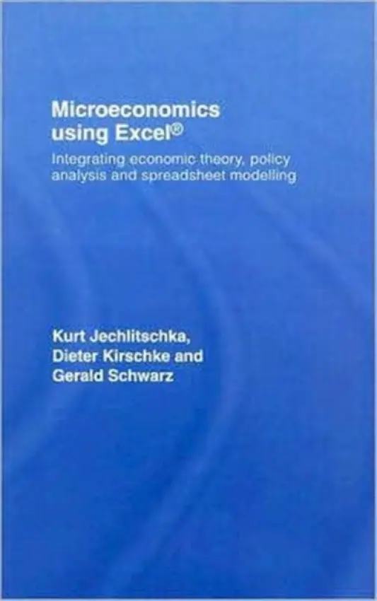 Microeconomics using Excel - Schwarz, Gerald (Macaulay Institute, Aberdeen, UK) a Jechlitschka, Kurt (Humboldt University of Berlin, Germany) a Kirschke, Dieter (Humboldt University of Berlin, Germany)