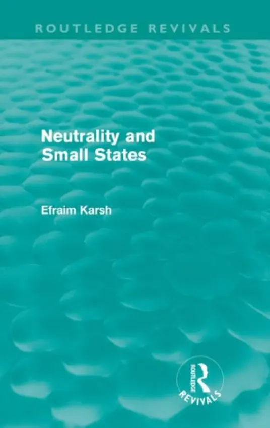 Neutrality and Small States (Routledge Revivals) - Karsh, Efraim (Kings College London, UK)
