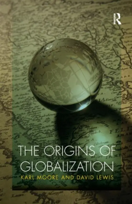 Origins of Globalization - Moore, Karl (McGill University, Canada) a Lewis, David Charles (California State University, USA)