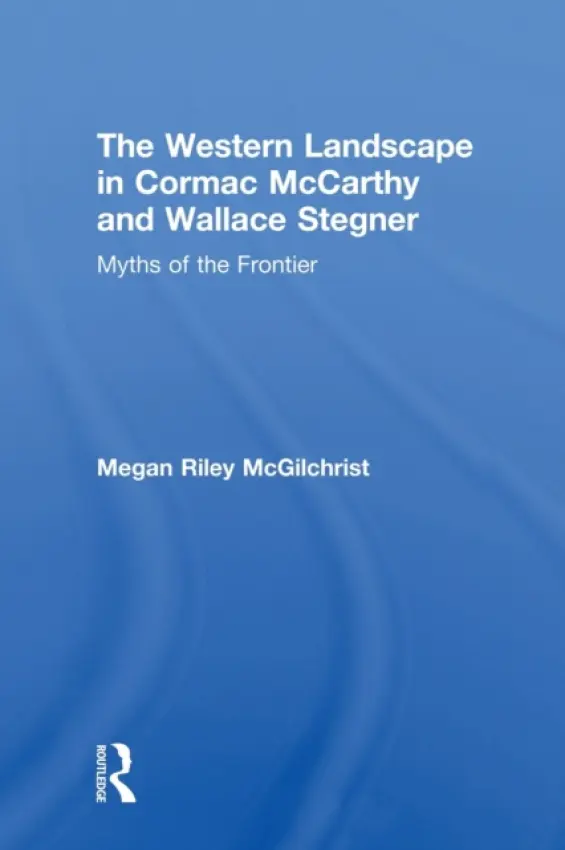 Western Landscape in Cormac McCarthy and Wallace Stegner - McGilchrist, Megan Riley