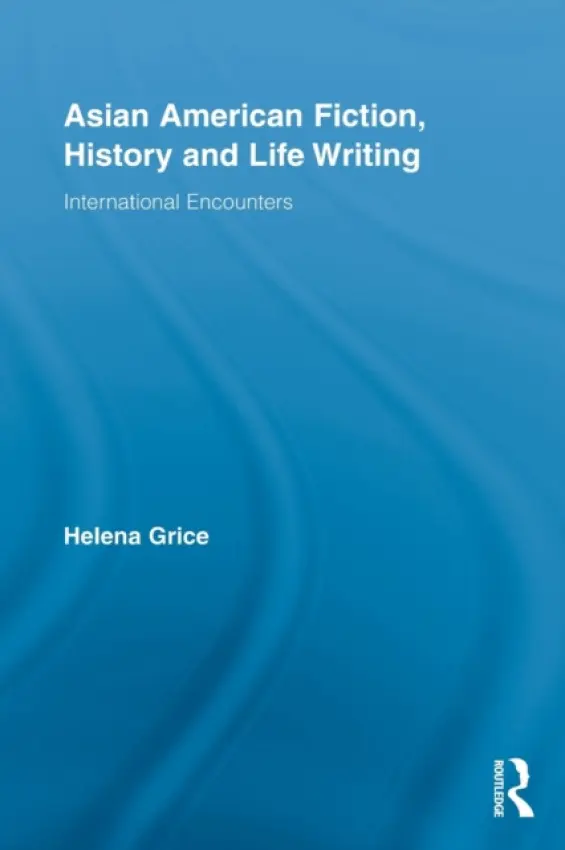 Asian American Fiction, History and Life Writing - Grice, Helena (University of Aberystwyth, UK)
