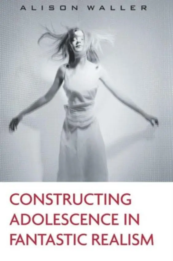 Constructing Adolescence in Fantastic Realism - Waller, Alison (Bath Spa University, UK)