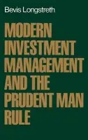 Modern Investment Management and the Prudent Man Rule - Longstreth, Bevis (former Lecturer in Law, Columbia University and Commissioner of the Securities and Exchange Commission, 1981-84, former Lecturer in Law, Columbia University and Commissioner of the Securities and Exchange Commission, 1981-84)