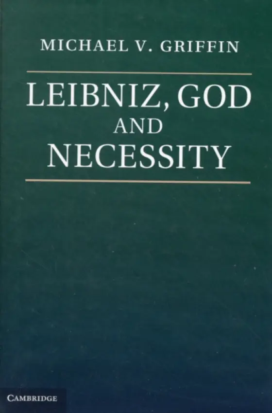 Leibniz, God and Necessity - Griffin, Michael V. (Central European University, Budapest)