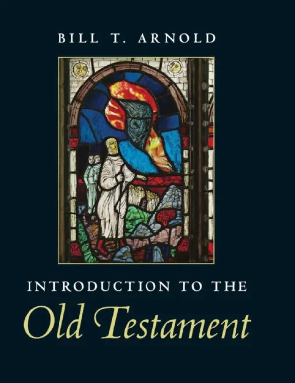 Introduction to the Old Testament - Arnold, Bill T. (Asbury Theological Seminary, Kentucky)