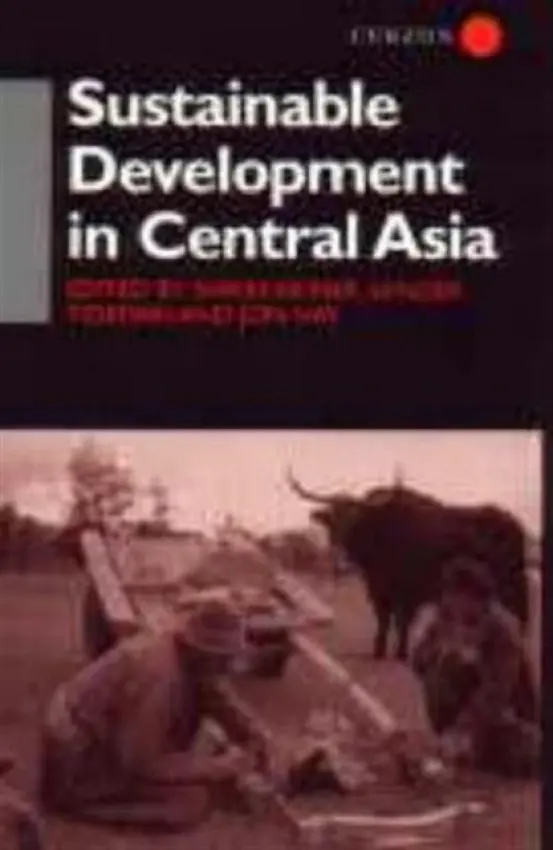 Sustainable Development in Central Asia - Akiner, Shirin a Hay, Jon a Tideman, Sander
