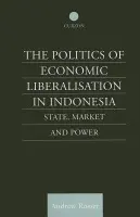 Politics of Economic Liberalization in Indonesia - Rosser, Andrew