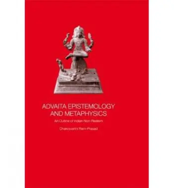 Advaita Epistemology and Metaphysics - Ram-Prasad, Chakravarthi