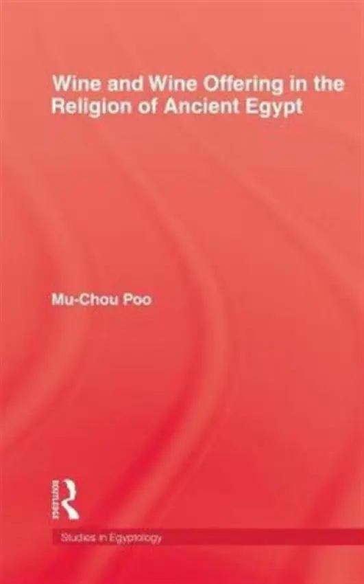 Wine & Wine Offering In The Religion Of Ancient Egypt - Poo, Mu-chou