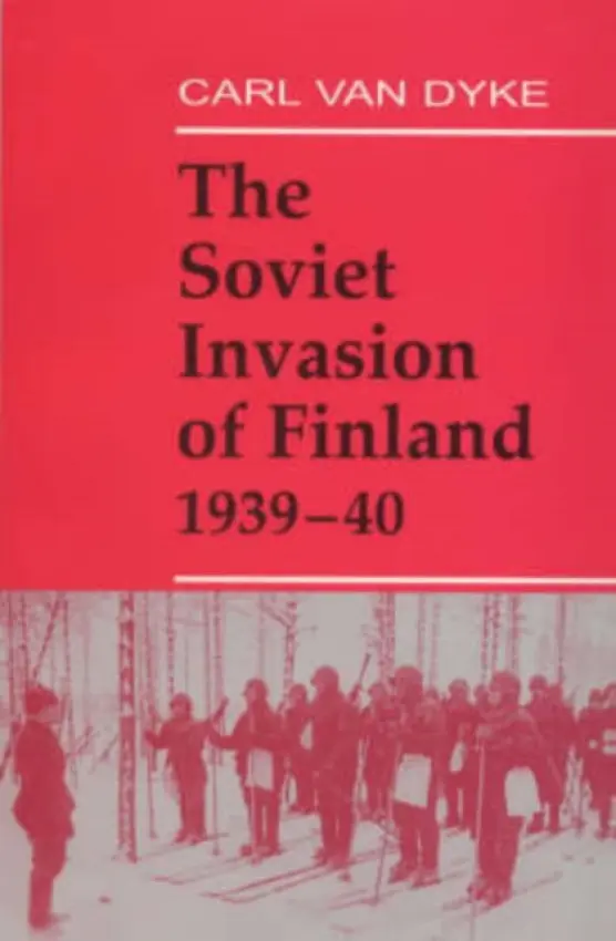 Soviet Invasion of Finland, 1939-40 - Van Dyke, Carl