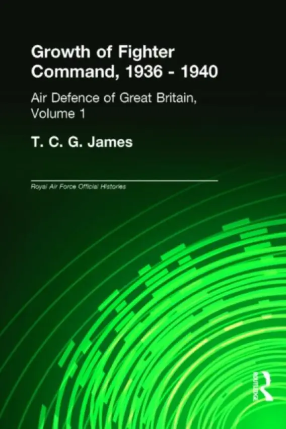 Growth of Fighter Command, 1936-1940 - James, T.C.G.