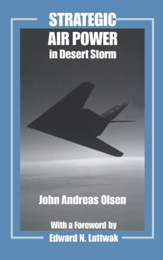 Strategic Air Power in Desert Storm - Olsen, John Andreas