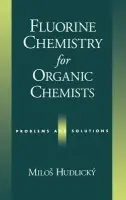 Fluorine Chemistry for Organic Chemists - Hudlic´ky, Milos (Professor in the Department of Chemistry, Professor in the Department of Chemistry, Virginia Polythenic Institute)